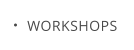 WORKSHOPS