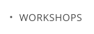 WORKSHOPS